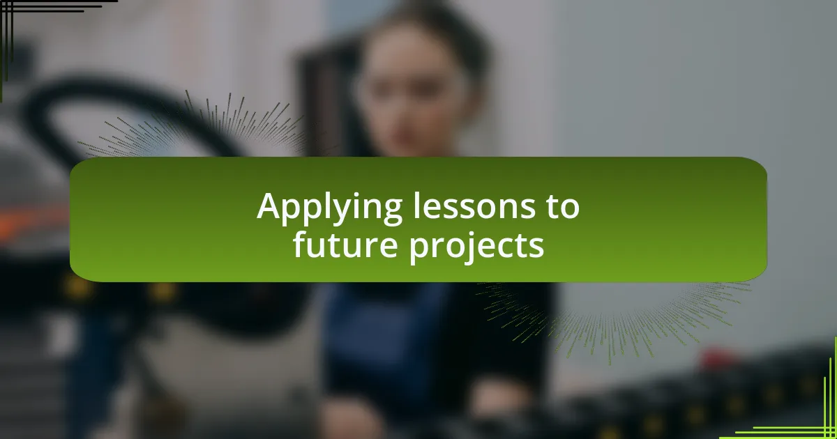 Applying lessons to future projects