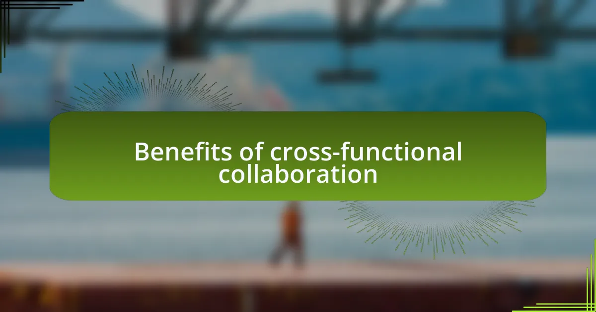 Benefits of cross-functional collaboration