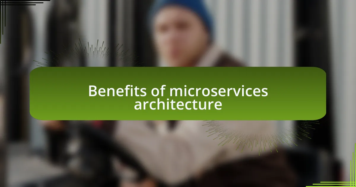 Benefits of microservices architecture