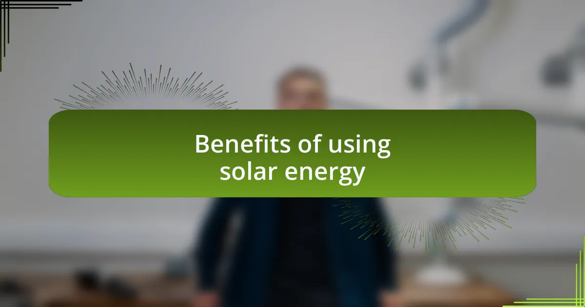 Benefits of using solar energy