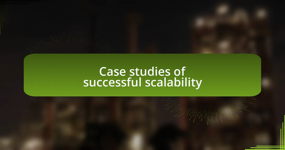 Case studies of successful scalability