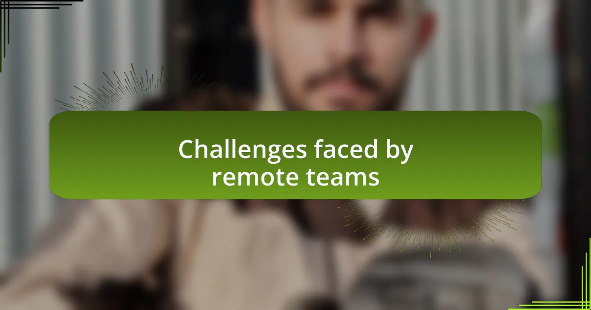 Challenges faced by remote teams