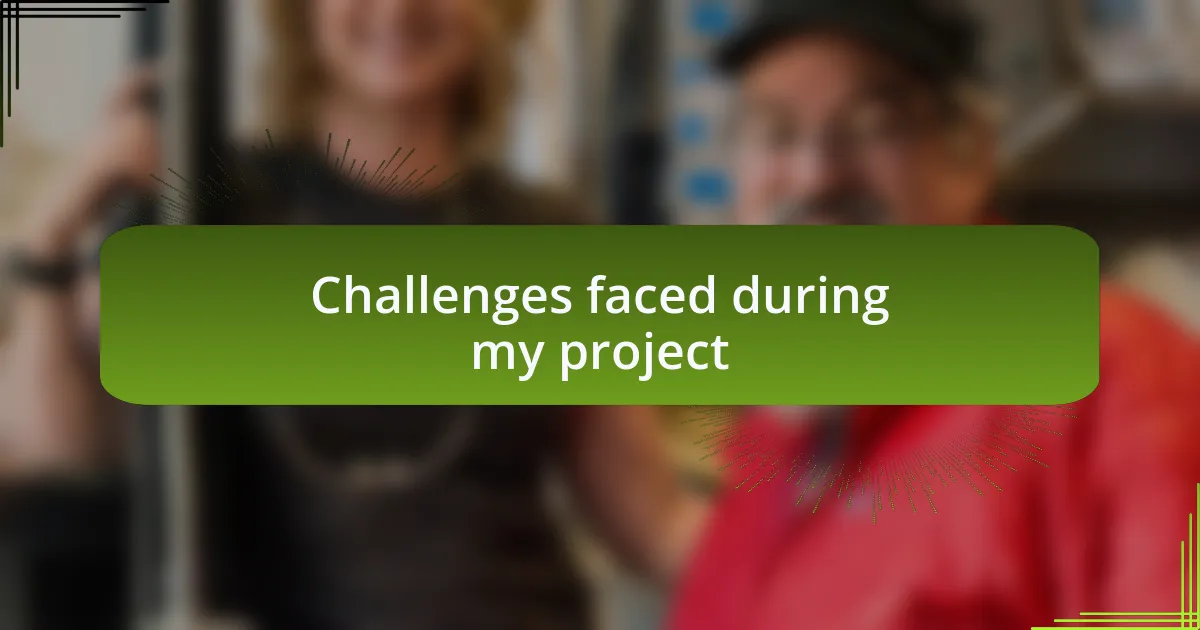Challenges faced during my project