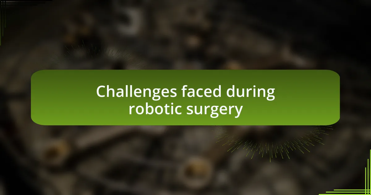 Challenges faced during robotic surgery