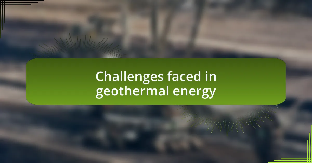 Challenges faced in geothermal energy