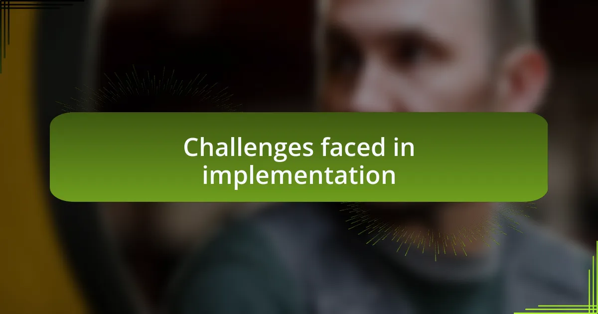 Challenges faced in implementation