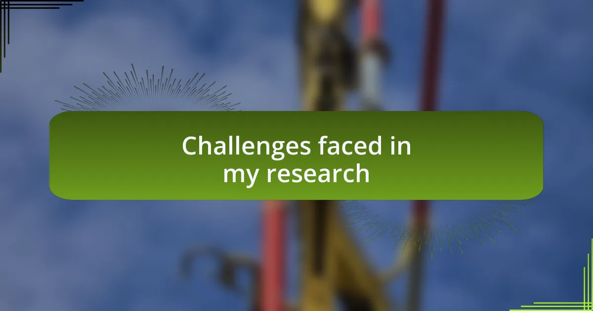 Challenges faced in my research