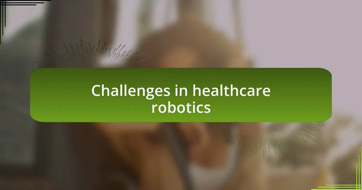 Challenges in healthcare robotics