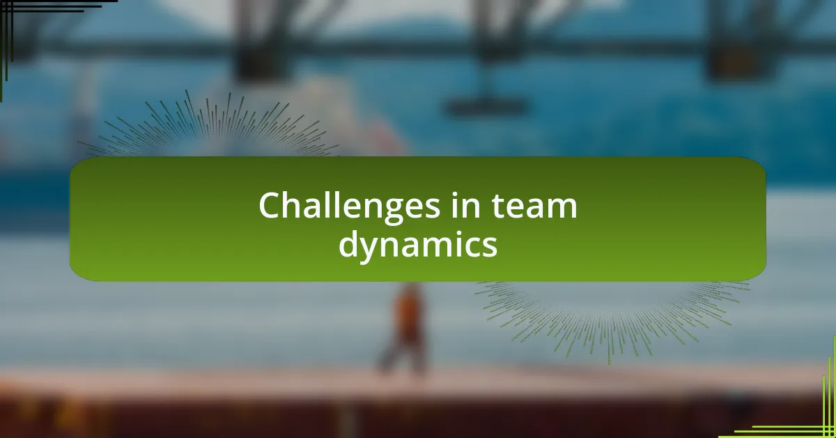 Challenges in team dynamics