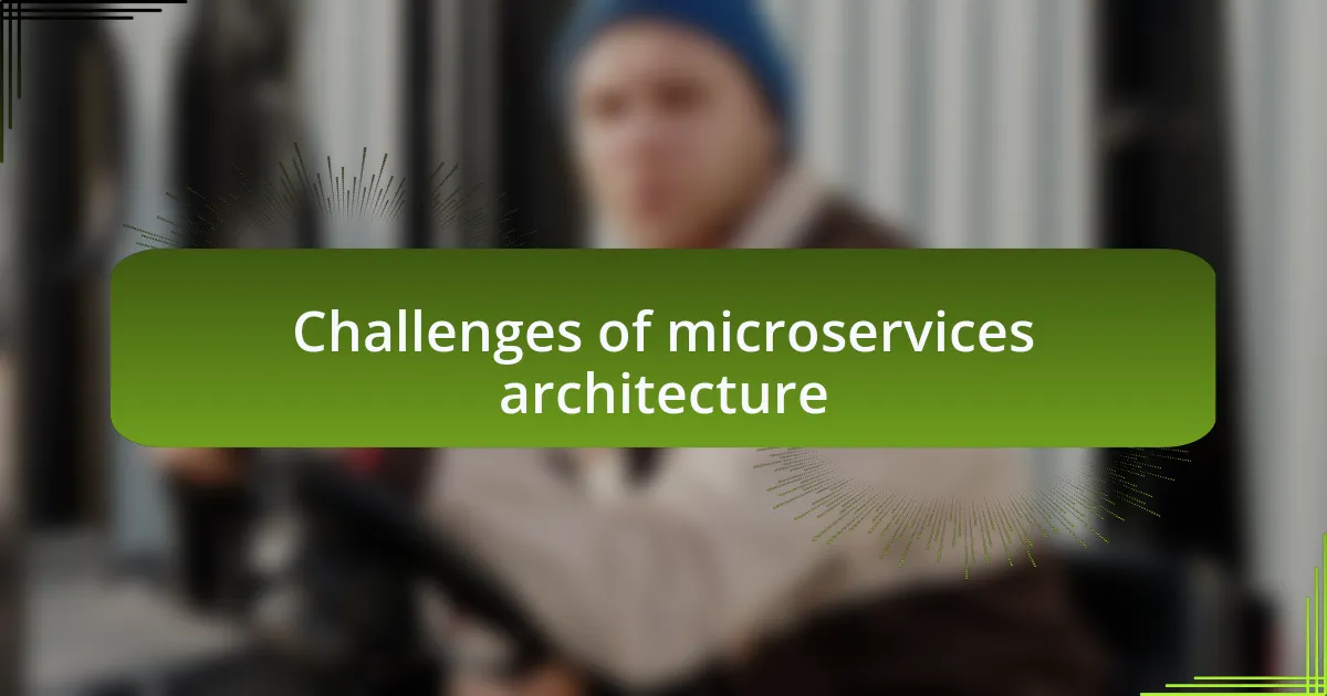 Challenges of microservices architecture