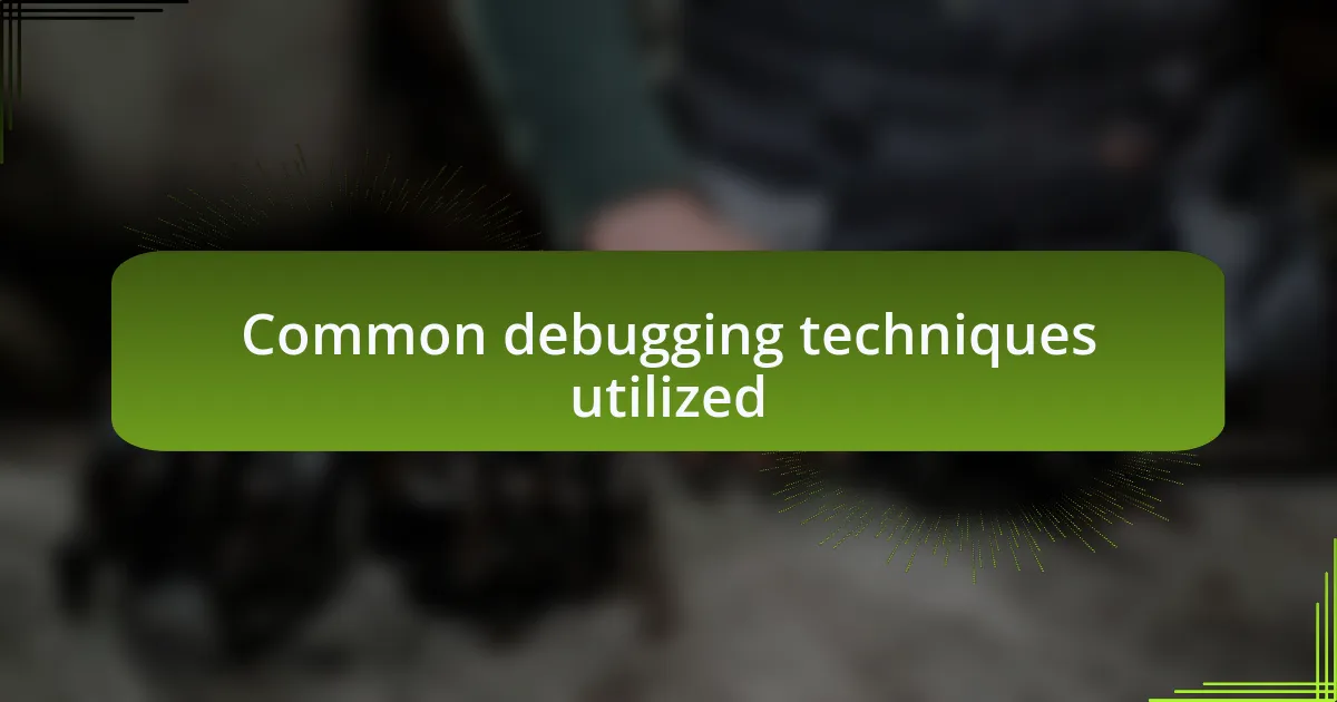 Common debugging techniques utilized