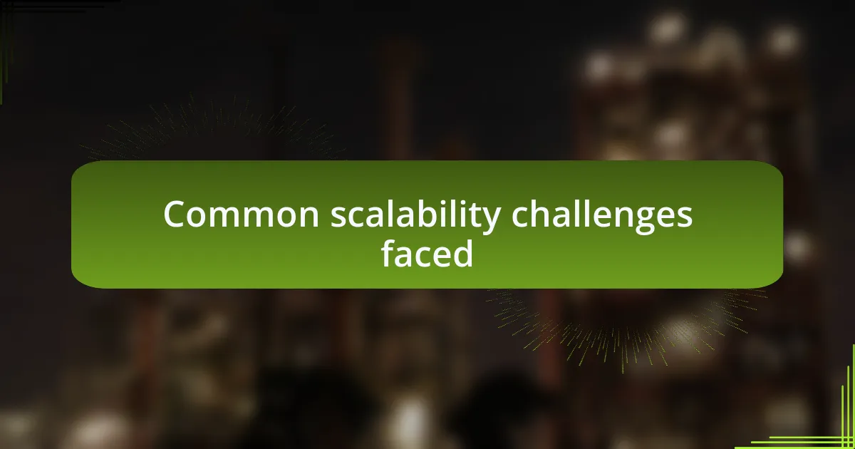 Common scalability challenges faced