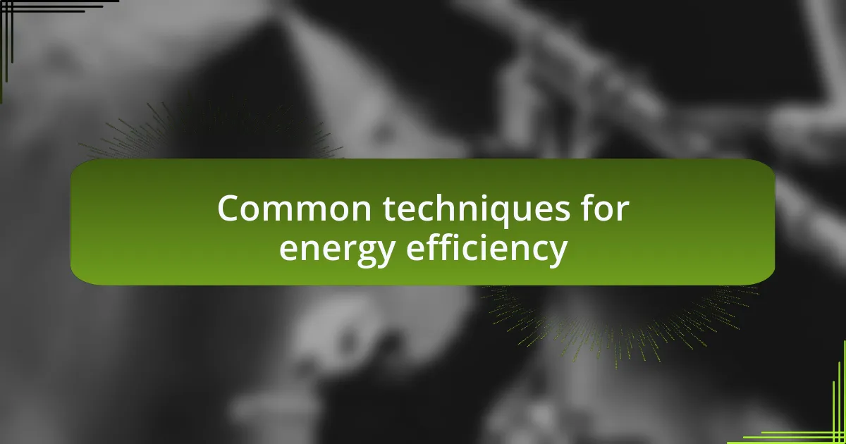 Common techniques for energy efficiency