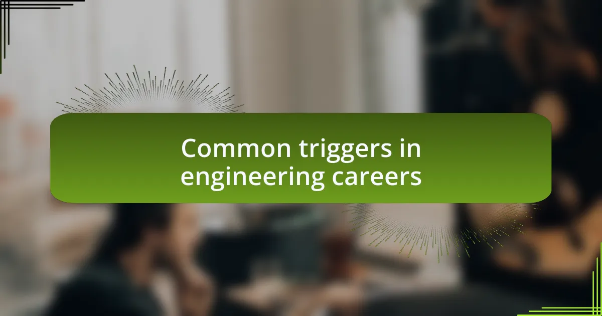 Common triggers in engineering careers