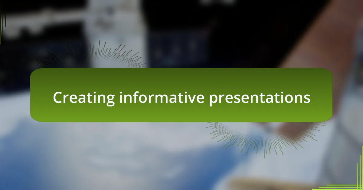 Creating informative presentations