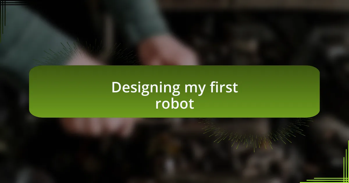 Designing my first robot