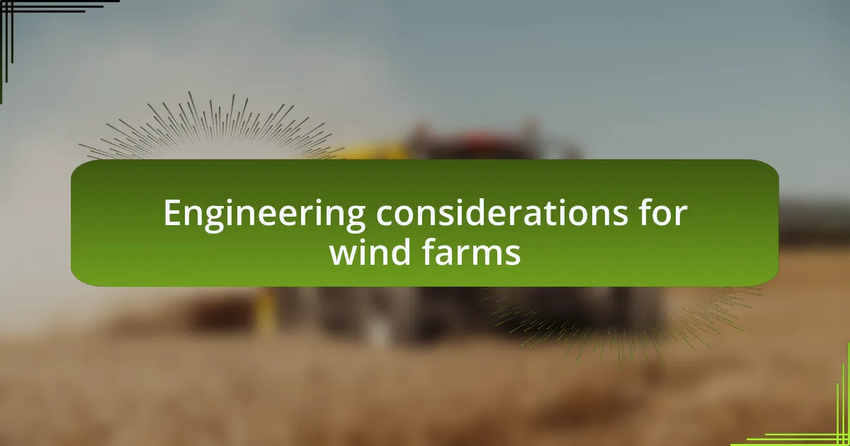 Engineering considerations for wind farms