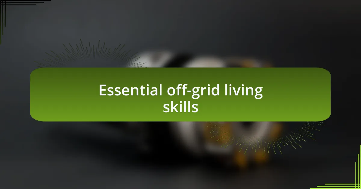 Essential off-grid living skills