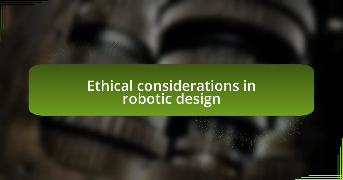 Ethical considerations in robotic design