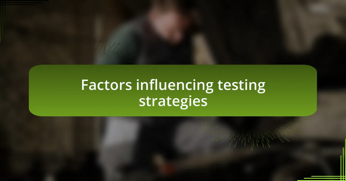 Factors influencing testing strategies