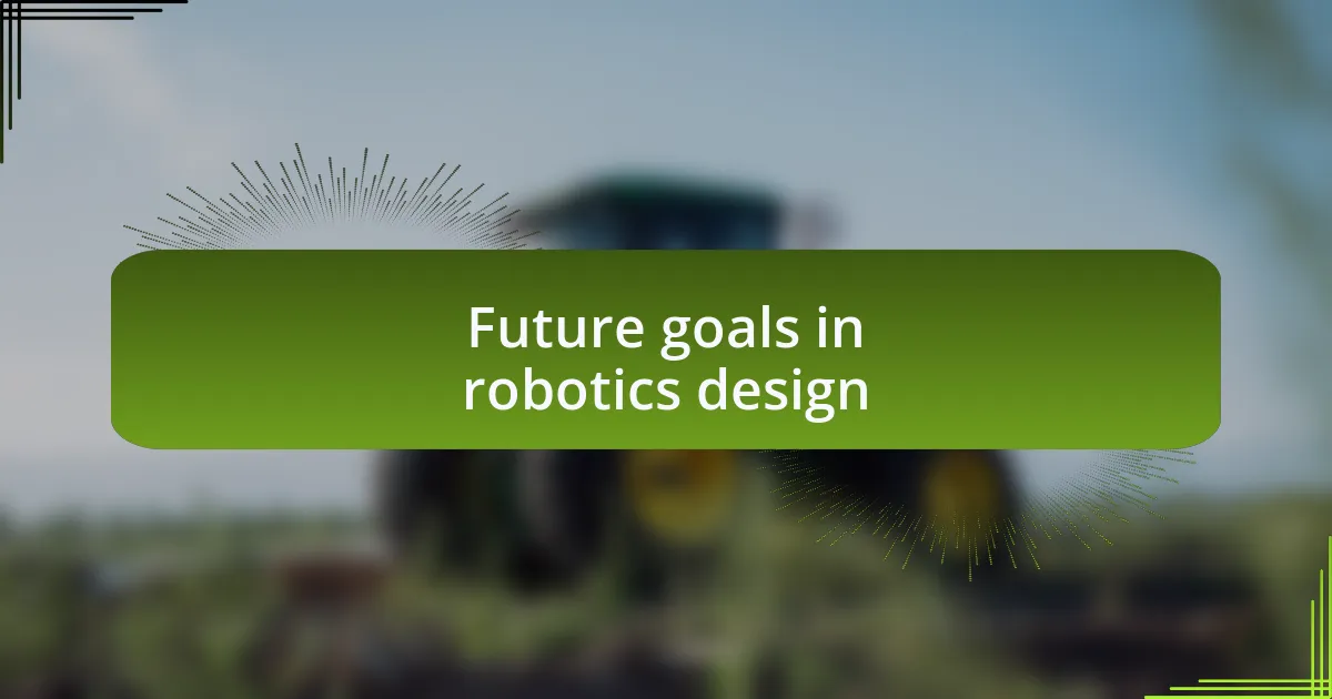 Future goals in robotics design
