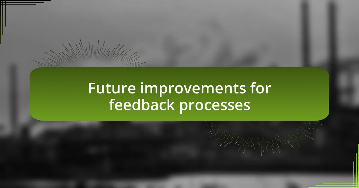 Future improvements for feedback processes