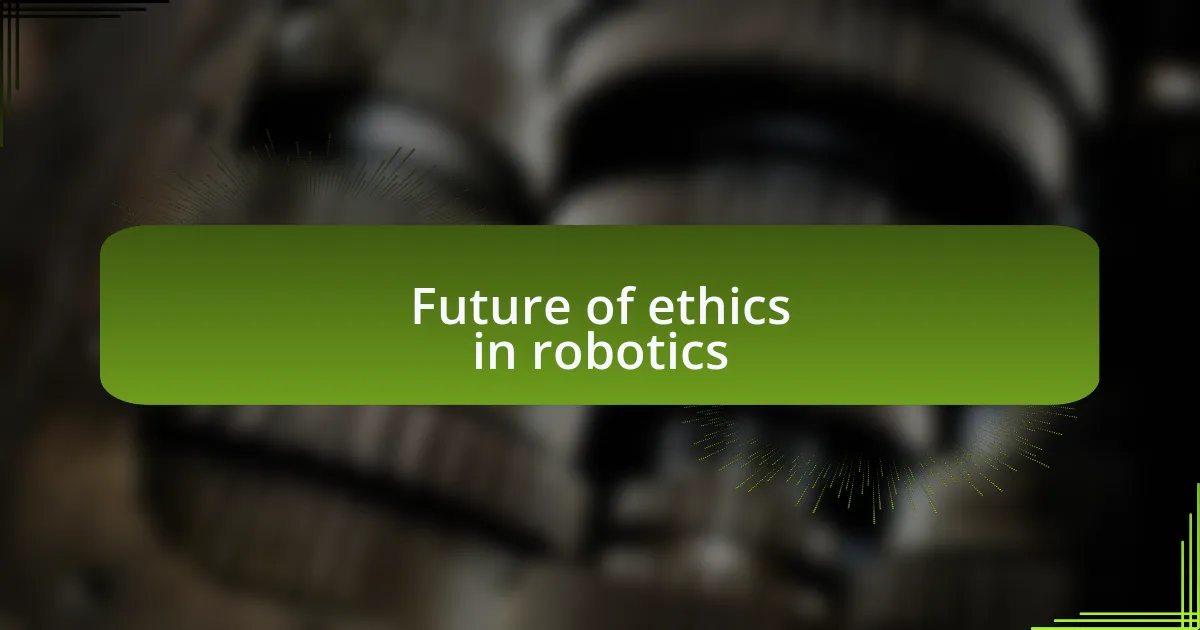 Future of ethics in robotics