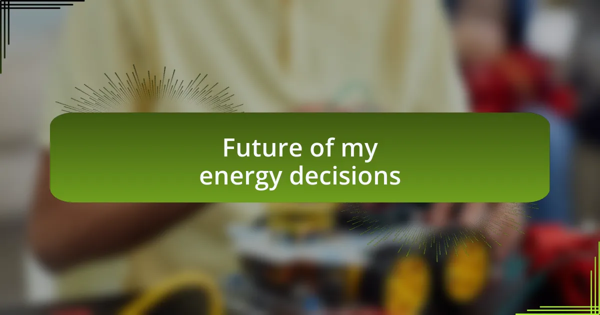 Future of my energy decisions