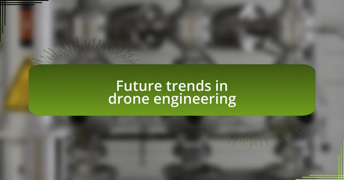 Future trends in drone engineering