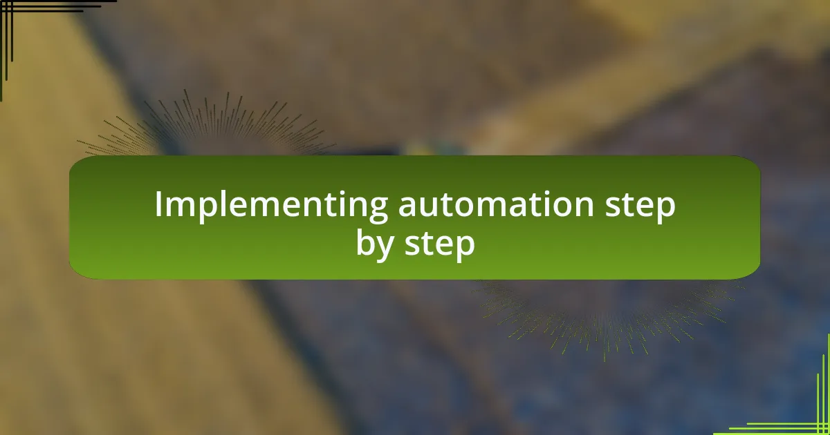 Implementing automation step by step