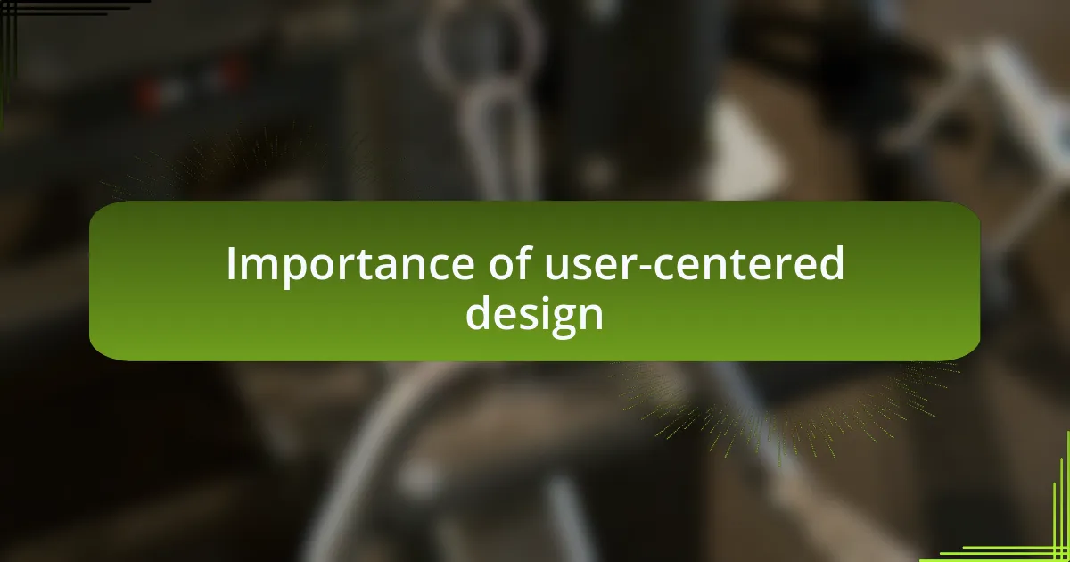 Importance of user-centered design