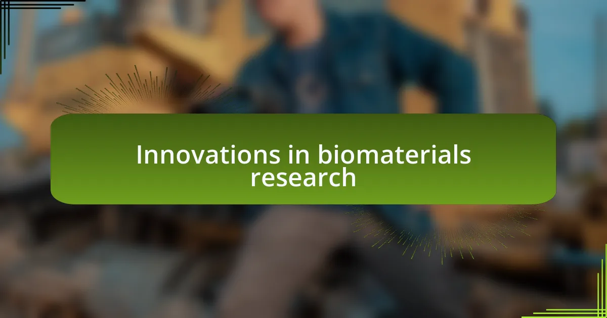 Innovations in biomaterials research