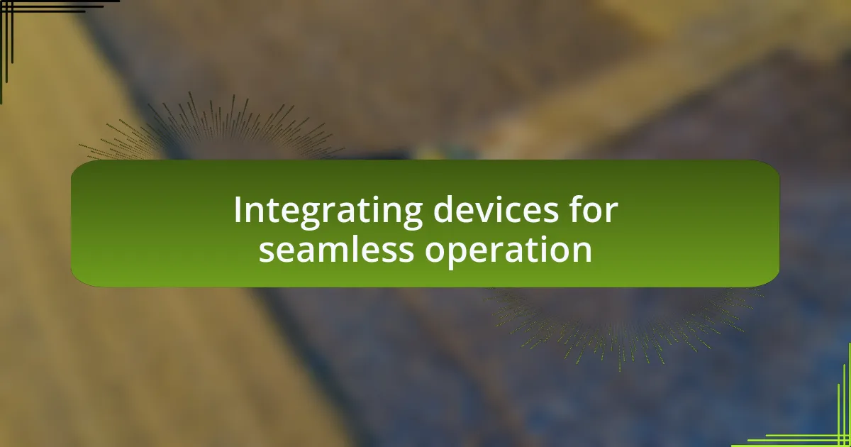 Integrating devices for seamless operation