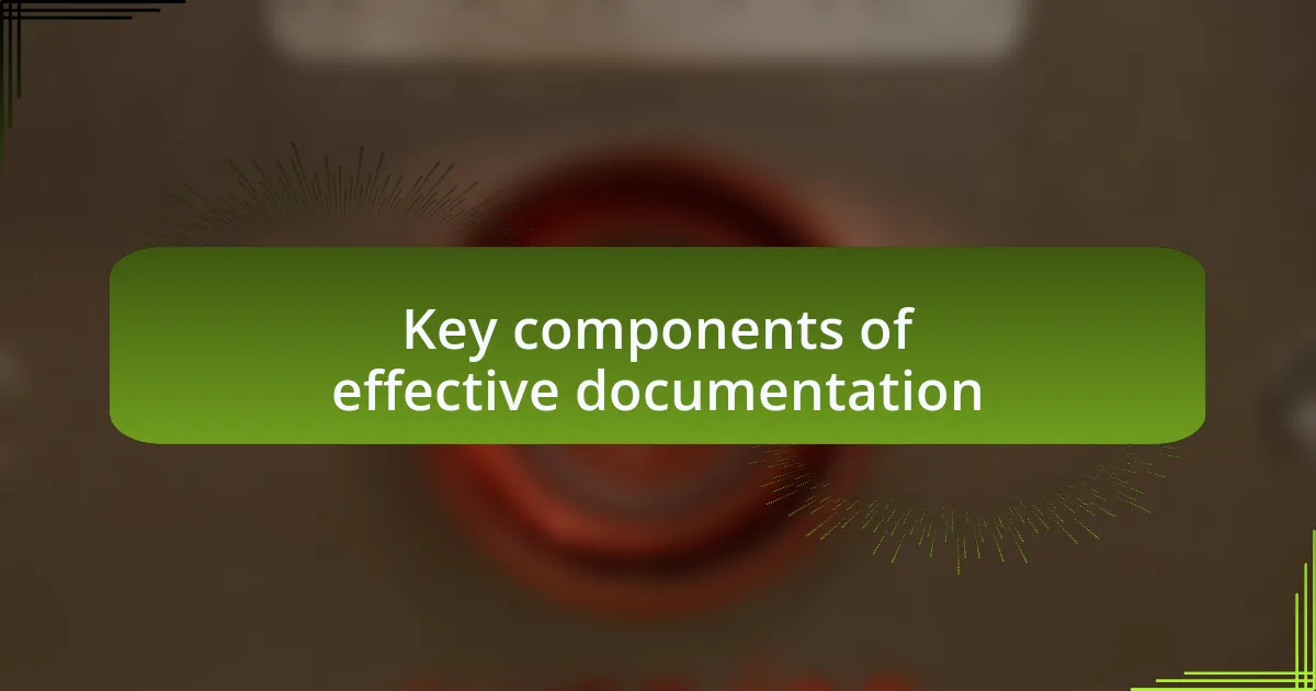 Key components of effective documentation