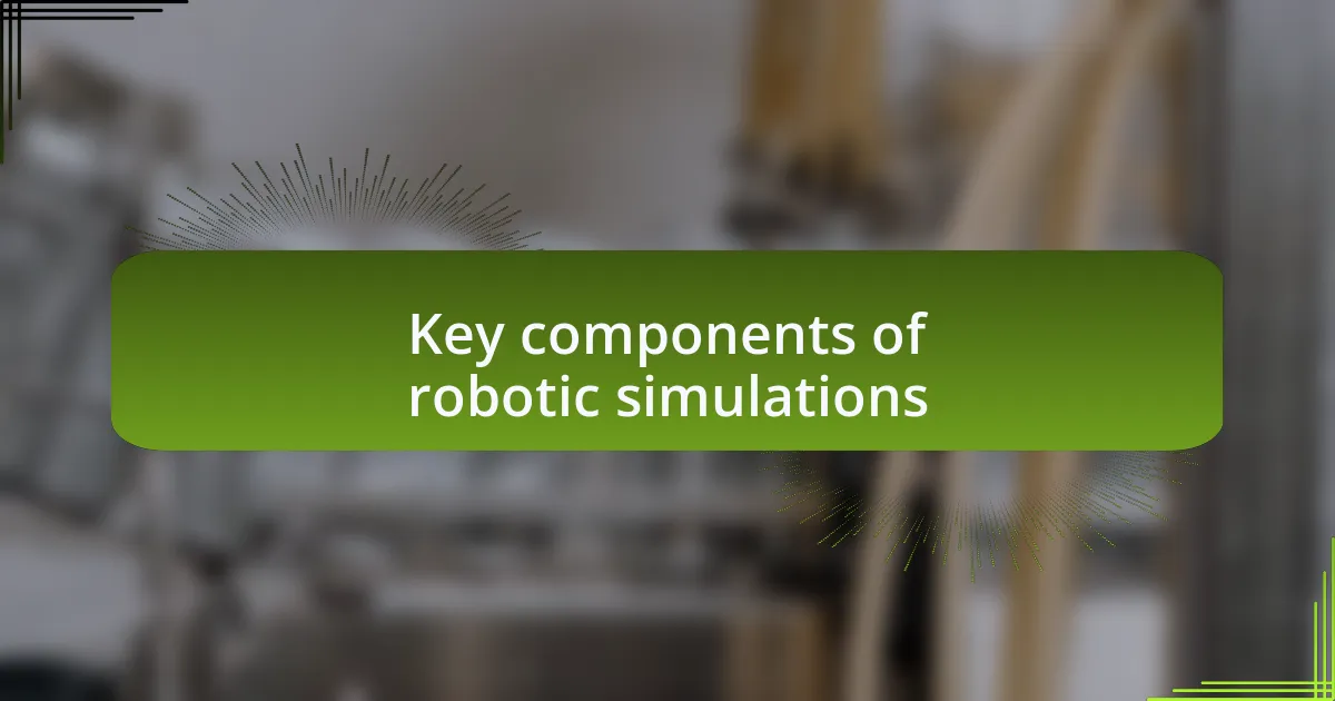 Key components of robotic simulations