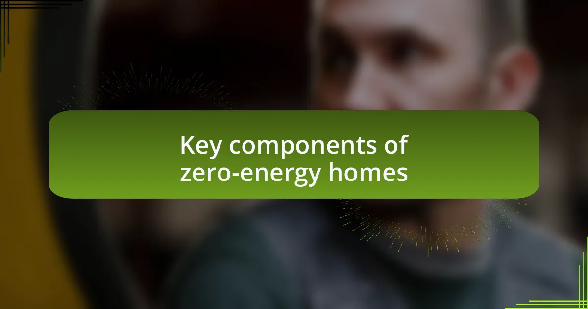 Key components of zero-energy homes