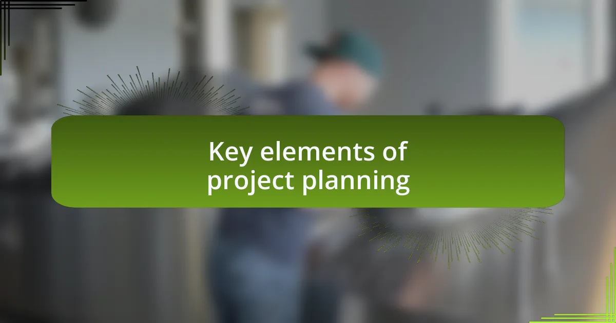 Key elements of project planning