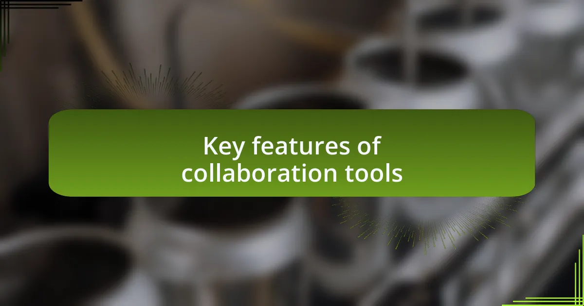 Key features of collaboration tools