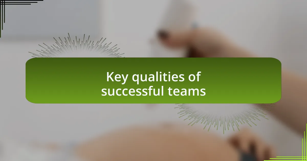 Key qualities of successful teams