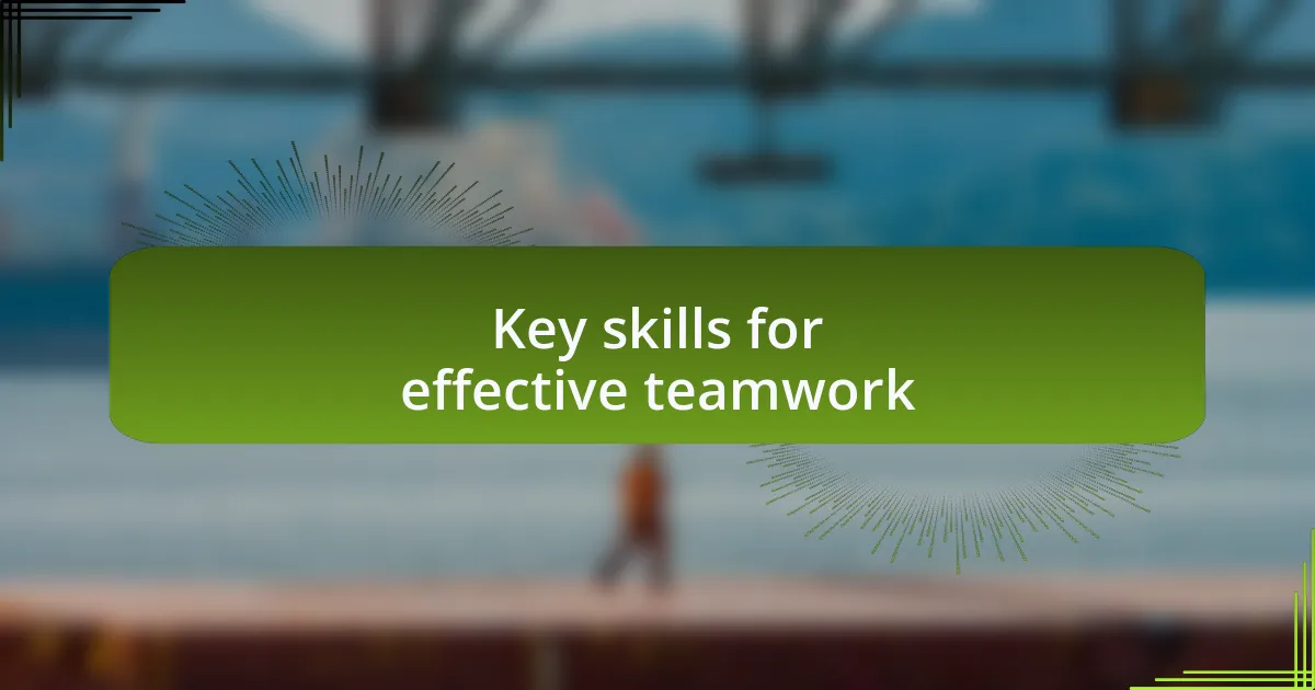 Key skills for effective teamwork