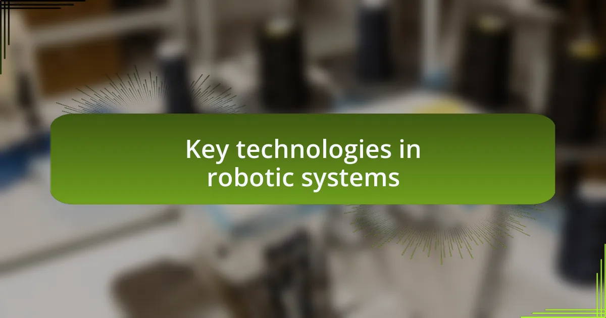 Key technologies in robotic systems