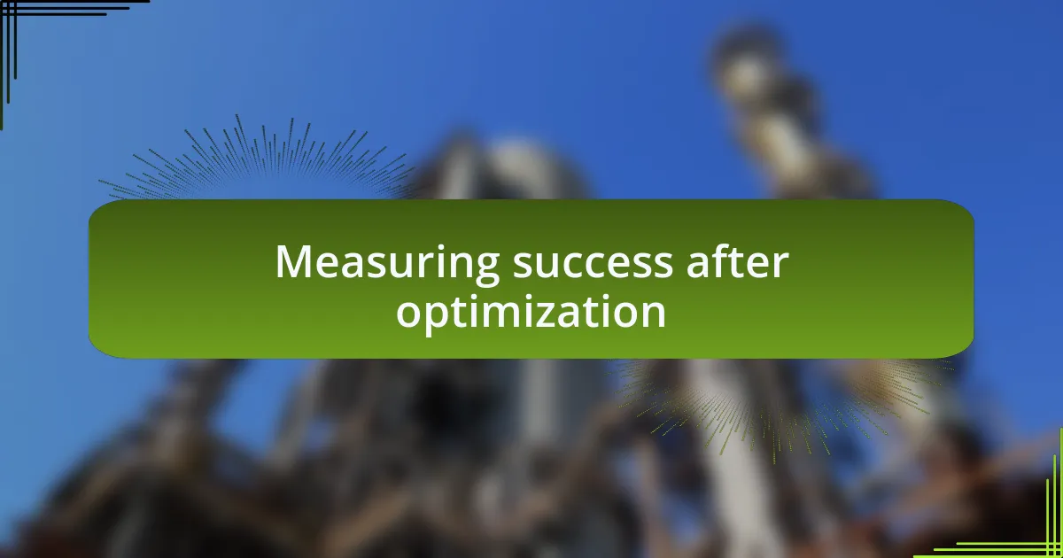 Measuring success after optimization