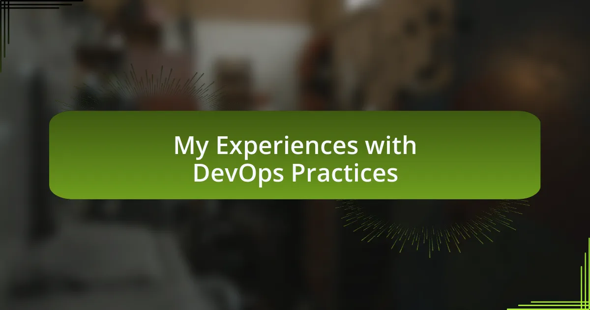 My Experiences with DevOps Practices