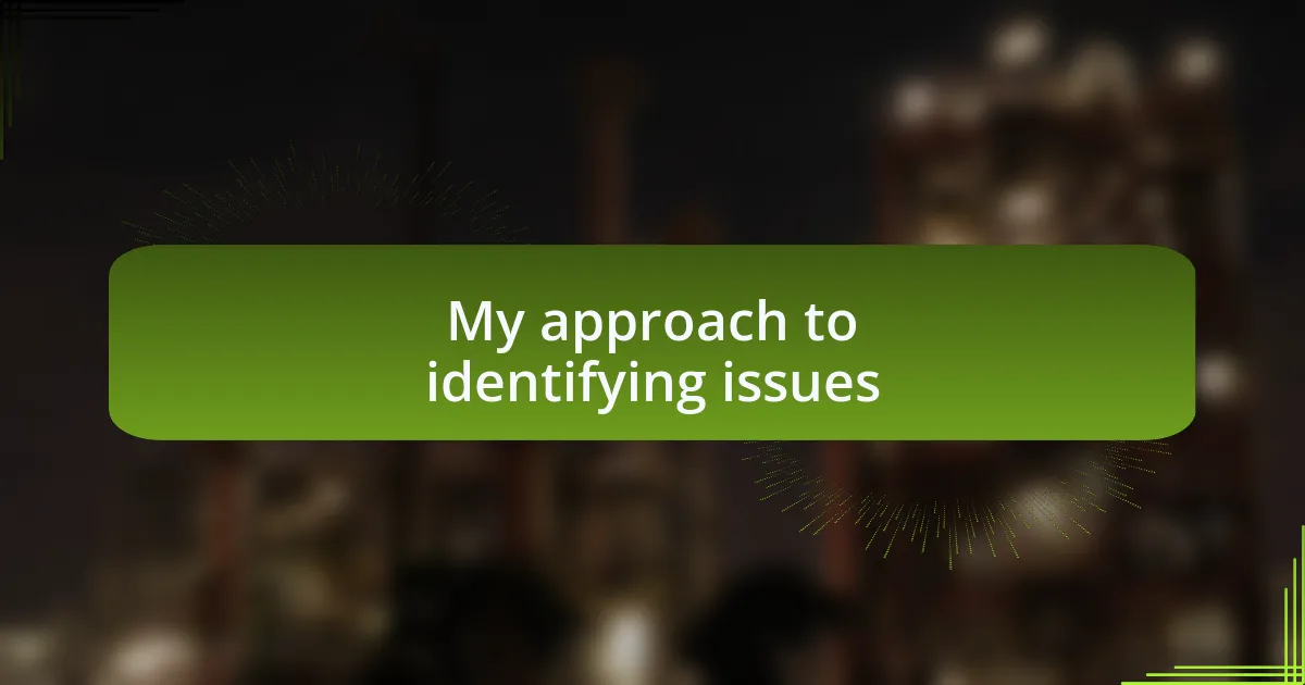 My approach to identifying issues