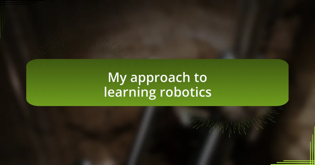 My approach to learning robotics