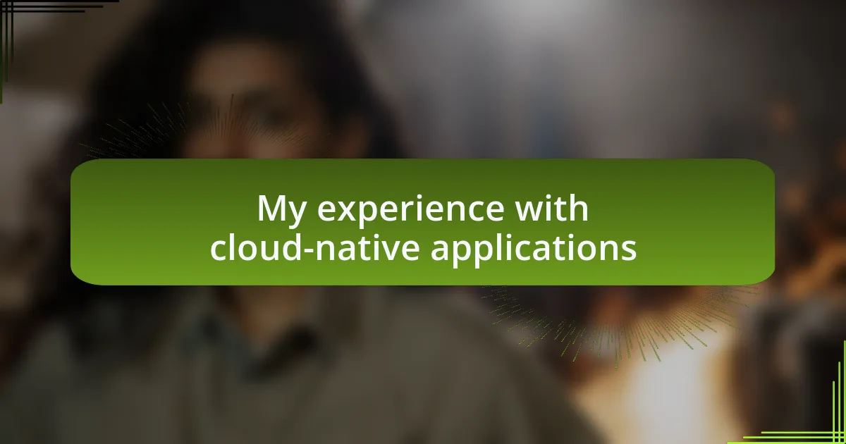 My experience with cloud-native applications