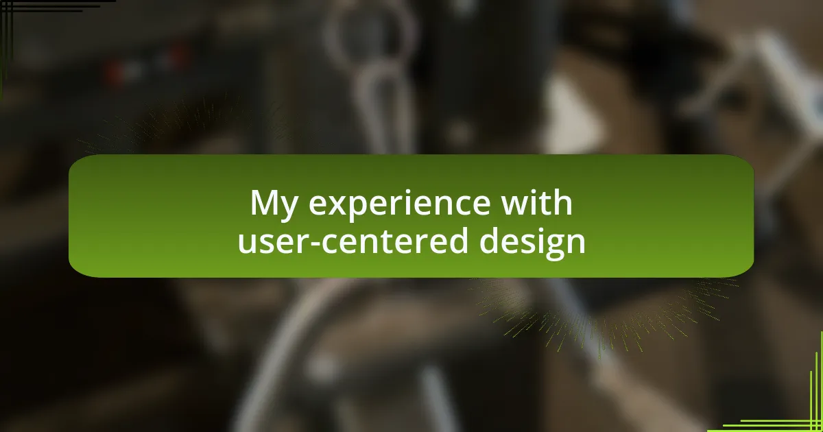 My experience with user-centered design
