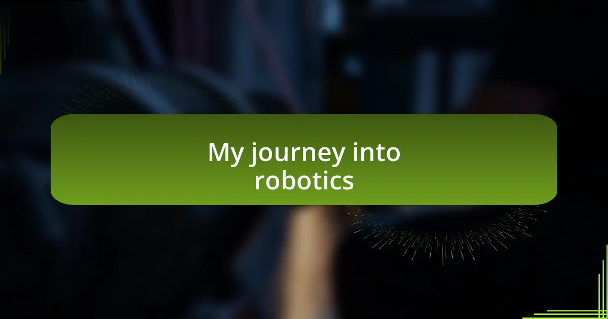 My journey into robotics