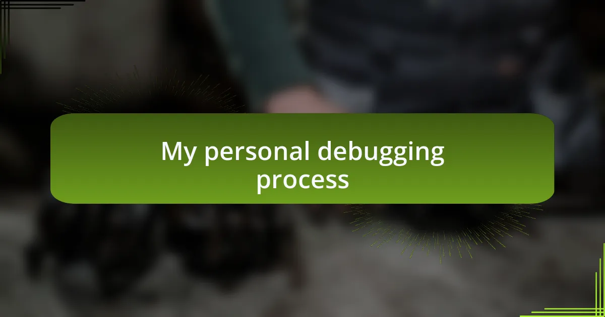 My personal debugging process