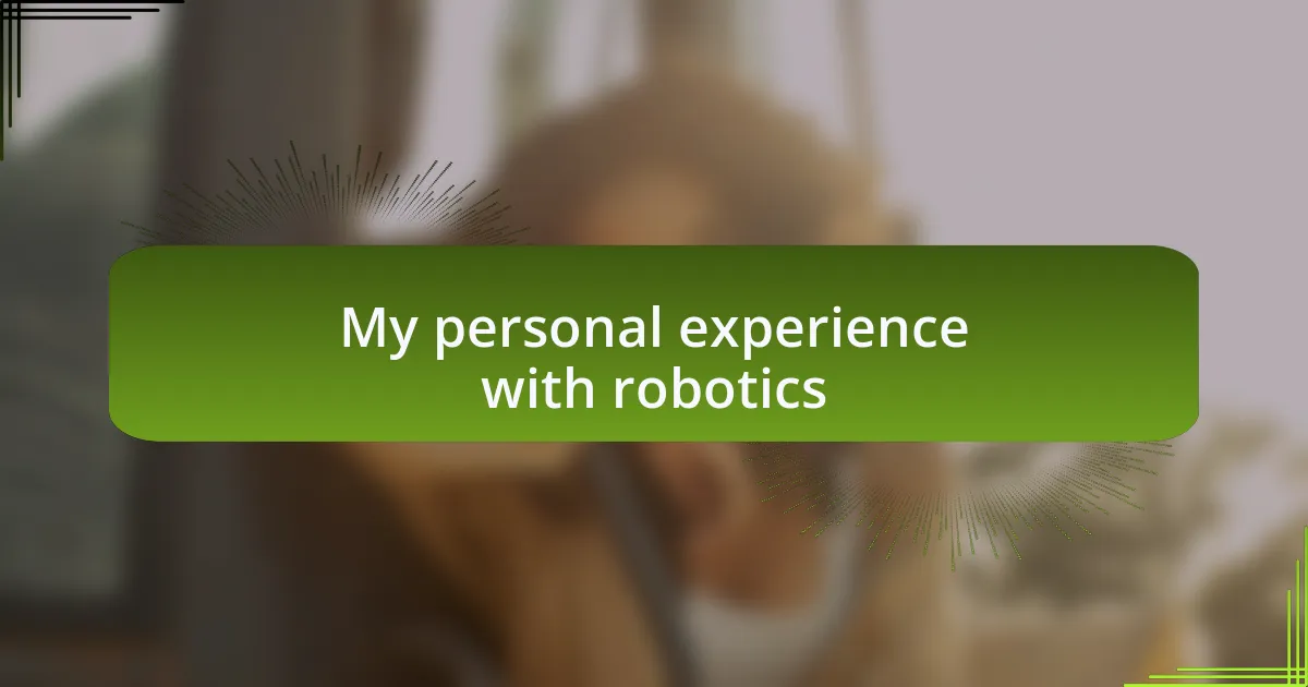 My personal experience with robotics